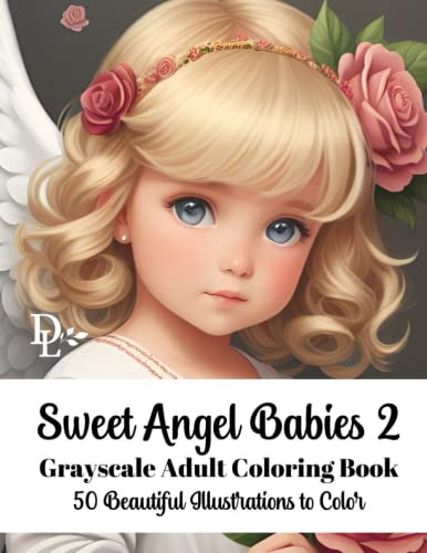 Sweet Angel Babies 2 - Grayscale Adult Coloring Book: 50 Beautiful Illustrations to Color