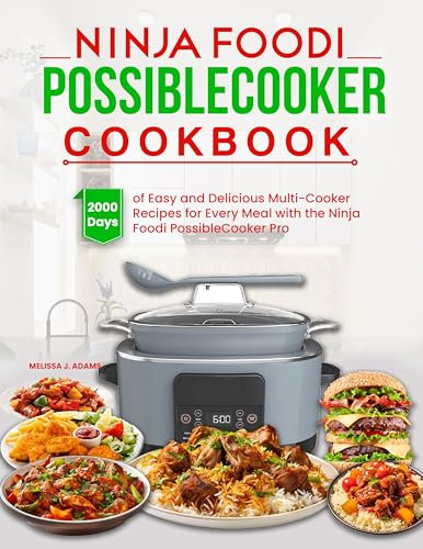 Ninja Foodi Possible Cooker Cookbook: 2000 Days of Easy and Delicious Multi-Cooker Recipes for Every Meal with the Ninja Foodi PossibleCooker Pro