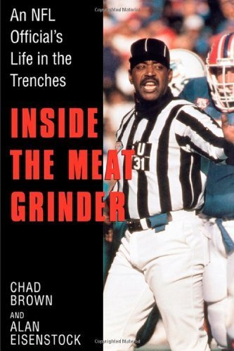 Inside the Meat Grinder: An NFL Official's Life in the Trenches 1st edition by Brown, Chad, Eisenstock, Alan (1999) Hardcover