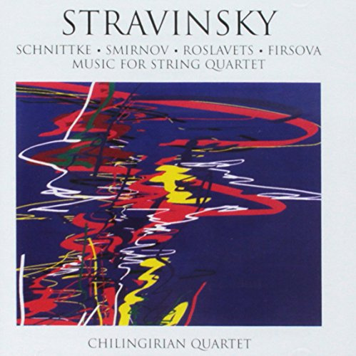 Stravinsky, Schittke, Roslavets, Smirnov, Firsova - Chilingirian String Quartet