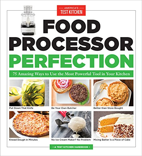 Food Processor Perfection: 75 Amazing Ways to Use the Most Powerful Tool in Your Kitchen (English Edition)