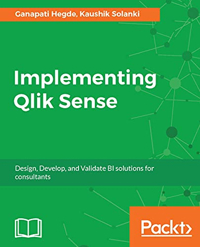 Implementing Qlik Sense: Design, Develop, and Validate BI solutions for consultants (English Edition)