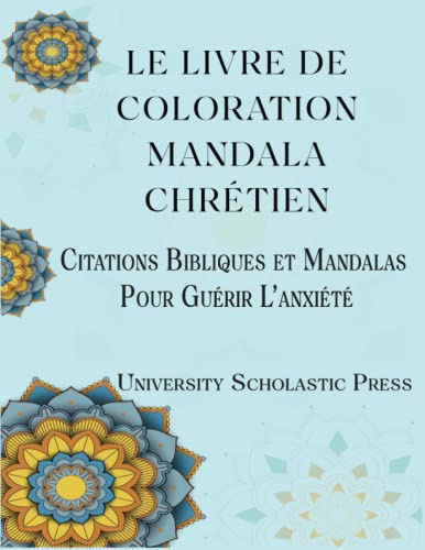 LE LIVRE DE COLORATION MANDALA CHRÉTIEN: Citations Bibliques et Mandalas Pour Guérir L’anxiété (French Edition)