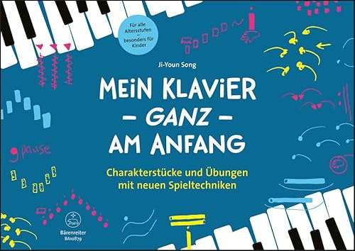 Mein Klavier - GANZ - am Anfang -Charakterstücke und Übungen mit neuen Spieltechniken-: Methodische Anleitung zum experimentellen Musizieren. Mit digitalem Zusatzmaterial