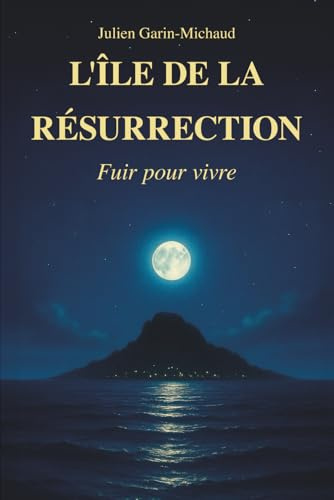 L'Île de la résurrection: Roman contemporain initiatique et de voyage sur la renaissance et la liberté