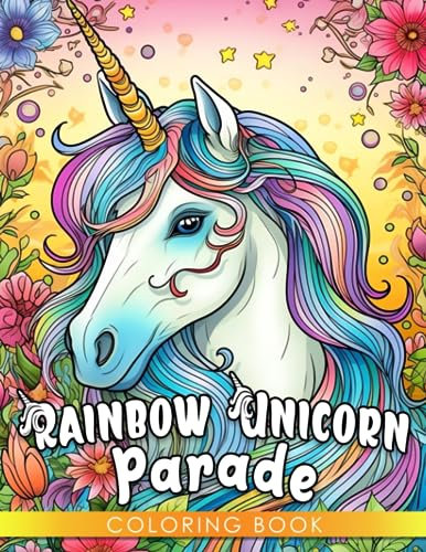 Rainbow Unicorn Parade: A Cheerful Coloring Book for Kids Ages 4-7 - Add Magic to Every Page!