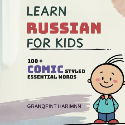 Learn Russian for Kids Comic Styled Bilingual Russian English Picture Dictionary: Teach Your Kids Essential Russian Words for Everyday Use