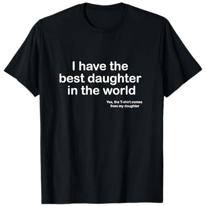 I Have the Best Daughter in the World Father's Day Gift Dad T-Shirt