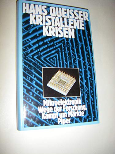 Kristallene Krisen. Mikroelektronik - Wege der Forschung, Kampf der Märkte.
