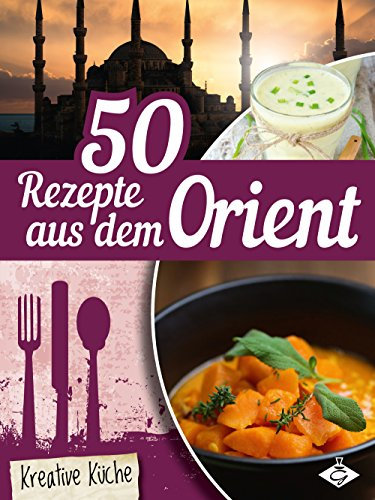 50 Rezepte aus dem Orient (Kreative Küche 23)