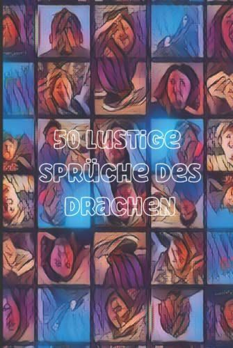 50 Lustige Sprüche des Drachen: Motivationssprüche und Zitate Buch mit Lebensweisheiten, die deine Denkweise verändern werden (Lustige Sprüche für jeden Tag, Band 1)