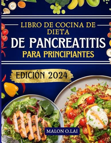 Libro de cocina de dieta de pancreatitis para principiantes: Deliciosas y nutritivas recetas bajas en grasas con plan de comidas para reducir el dolor y controlar la inflamación