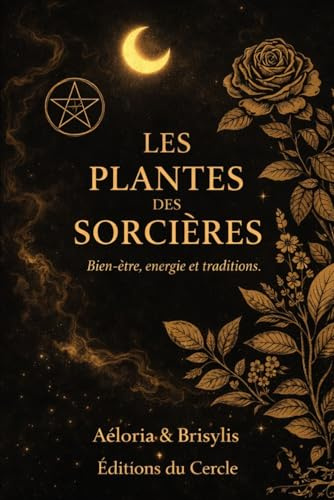 Les Secrets des Sorcières Histoire, Plantes et Rituels Ancestraux
