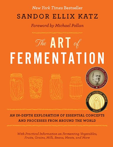 The Art of Fermentation: With Practical Information on Fermenting Vegetables, Fruits, Grains, Milk, Beans, Meats, and More (English Edition)