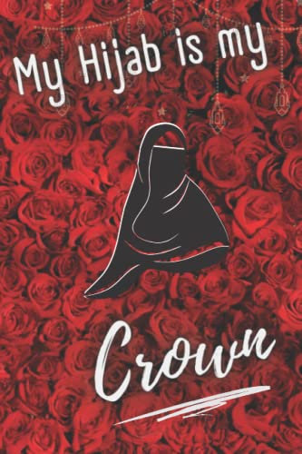 My Crown Is My Hijab - Blank Notebook: Blank 100 page Lined 6x9 Journal