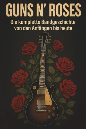 Guns N’ Roses: Die komplette Bandgeschichte von den Anfängen bis heute