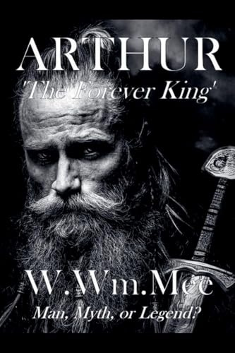 ARTHUR: The Forever King (Historical Novels, Band 1)