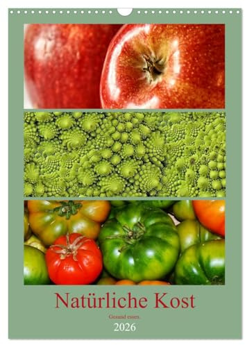 Natürliche Kost - Gesund essen 2026 (Wandkalender 2026 DIN A3 hoch), CALVENDO Monatskalender: Gesunde Ernährung trägt maßgeblich zu unserem täglichen Wohlbefinden bei. (CALVENDO Lifestyle)