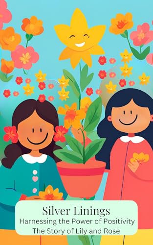 Silver Linings Harnessing the Power of Positivity: The Story of Lily and Rose (English Edition)