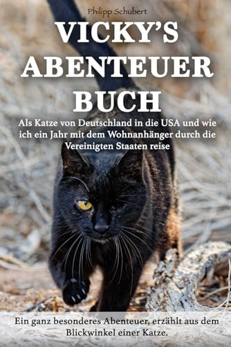 Vicky’s Abenteuerbuch: Als Katze von Deutschland in die USA und wie ich ein Jahr mit dem Wohnanhänger durch die Vereinigten Staaten reise