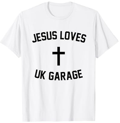 Jesus Loves UK Garage Funny Grime Music Scene Sarcasm Humor T-Shirt