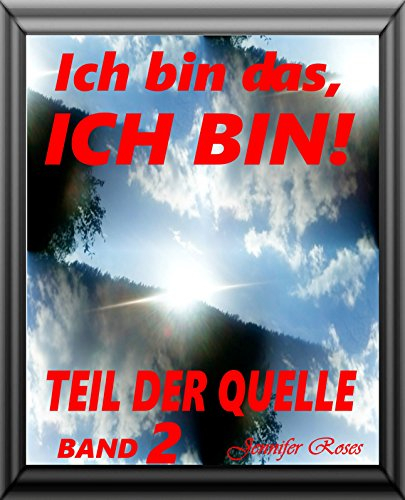 Ich bin das, ICH BIN, Band 2: Teil der Quelle