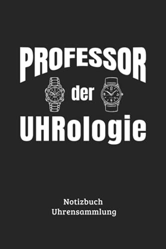 Professor der UHRologie Notizbuch Uhrensammlung: Notizheft für Uhrenliebhaber Eintragbuch Uhrensammler, 110 Seiten, ca. DIN A 5