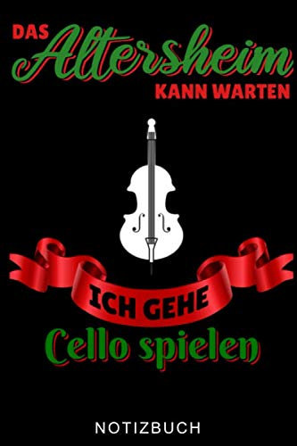 DAS ALTERSHEIM KANN WARTEN ICH GEHE CELLO SPIELEN NOTIZBUCH: A5 Notizbuch KARIERT Geschenkidee für Cellisten | Cello spielen | Cellobuch | Instrument ... Anfänger Profis Kinder Erwachsene | Planer