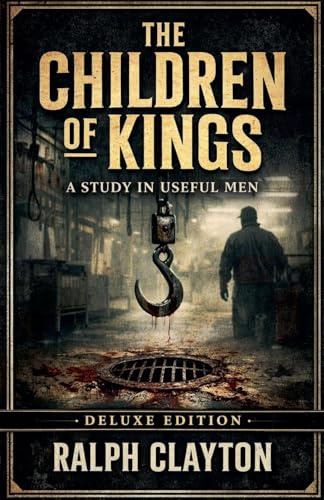 The Children of Kings: A Study in Useful Men - Deluxe Edition (The Temporary Arrangements, Band 2)