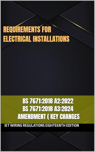 BS 7671:2018+ [A2:2022 +A3:2024] AMENDMENT ( key changes) : IET Wiring Regulations Eighteenth Edition