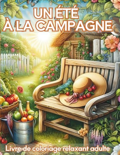 Un été à la campagne: Livre de Coloriage Pour Adultes | 50 Dessins à Colorier de la Saison d'été à la campagne : Scènes de Vie à la Campagne, ... relaxant Anti-Stress, Art-thérapie