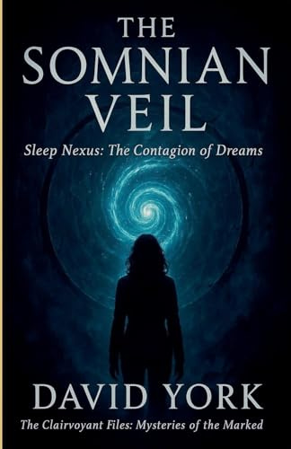 The Somnian Veil: Sleep Nexus - The Contagion of Dreams (The Dream-Bound Dossiers)