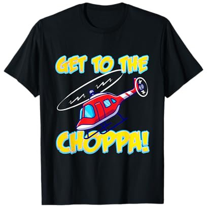 Get to the Choppa (Chopper)! T-Shirt