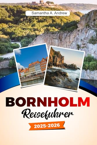 BORNHOLM Reiseführer 2025–2026: Entdecken Sie unberührte Strände, historische Städte, Naturpfade und charmante Dörfer auf Dänemarks Inseljuwel
