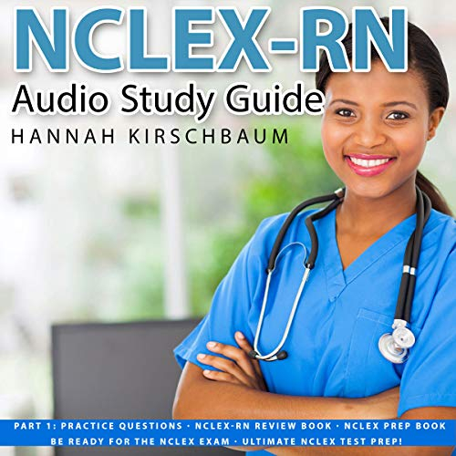 NCLEX Audio Study Guide Part 1: Practice Questions: NCLEX-RN Review Book: Be Ready for the NCLEX Exam - Ultimate NCLEX Test Prep!