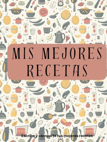 Mis recetas - Libreta para escribir tus recetas: ¡Pensada para todos los cocinitas! Para que puedas apuntar tus mejores recetas dulces y saladas