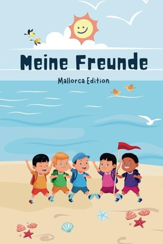 Freundebuch Mallorca - Erinnere dich an eine unvergessliche Zeit mit unvergesslichen Party-Buddies: Verewige all deine Freunde und Bekanntschaften in ... Meine Freunde - Mallorca Edition