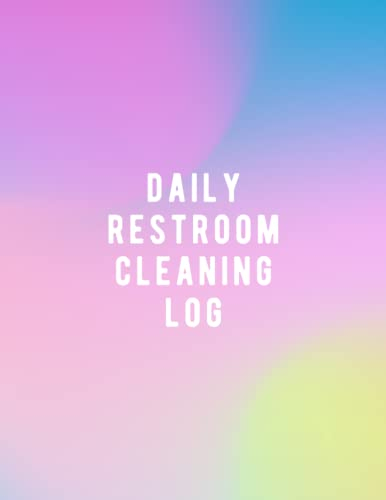 Daily Restroom Cleaning Log: A Journal For Restroom Cleaners To Record Cleaning Work