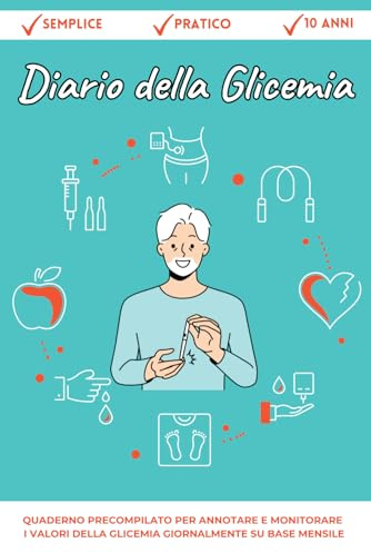 Diario della Glicemia: Quaderno precompilato per annotare e monitorare i valori della glicemia giornalmente su base mensile - Durata 10 anni