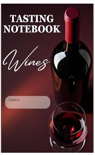 Wine Tasting Notebook: Wine Tasting Notebook: Record and Evaluation with Professional Format Tasting Sheets, Rating Scales and Glossary | Gift for Wine Lovers 6x9 in with 100 Pages