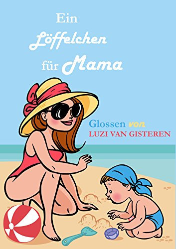 Ein Löffelchen für Mama: Von undiplomatischen Kindern und Männern, die partout nicht shoppen wollen.