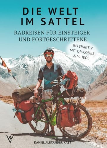 Die Welt im Sattel: Radreisen für Einsteiger und Fortgeschrittene