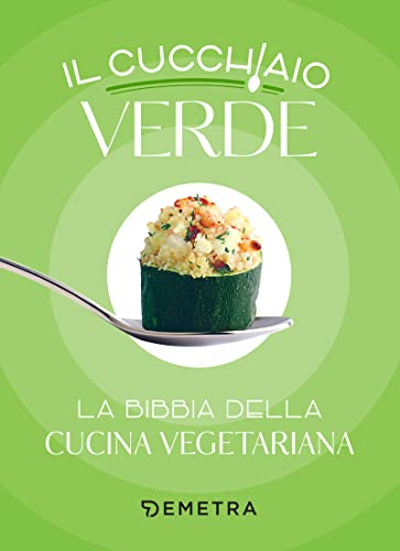 Il cucchiaio verde: La bibbia della cucina vegetariana