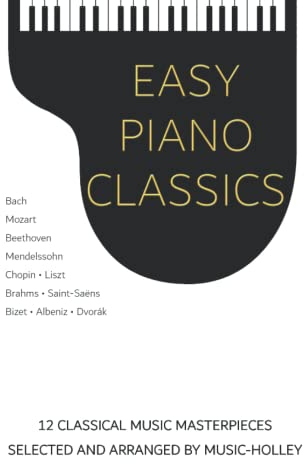 Easy Piano Classics: 12 classical music masterpieces, selected and arranged by Music-holley