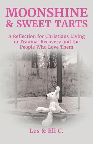 Moonshine & Sweet Tarts: A Reflection for Christians Living in Trauma-Recovery and the People Who Love Them