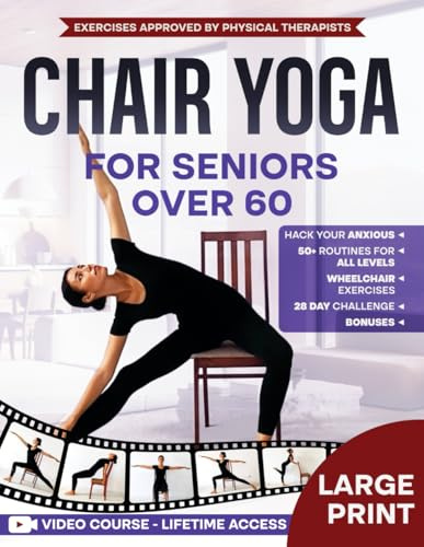 Super Easy Chair Yoga for Seniors Over 60: Simple Exercises to Boost Flexibility, Relieve Pain, and Reclaim Vitality in Just 10 Minutes a Day, Video Course Included