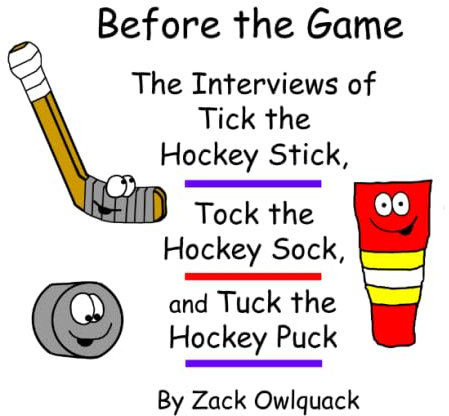 Before the Game – The Interviews of Tick the Hockey Stick, Tock the Hockey Sock, and Tuck the Hockey Puck