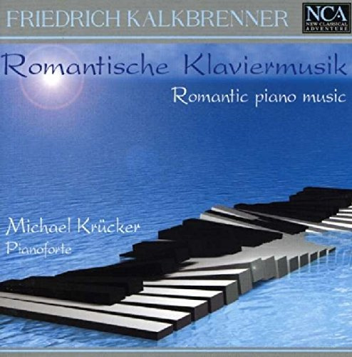 Friedrich Kalkbrenner (1785-1849): Romantische Klaviermusik