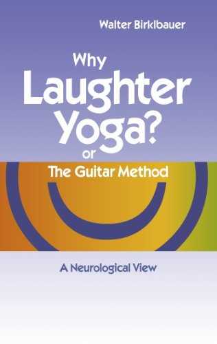 Why Laughter Yoga or The Guitar Method: A Neurologic View (English Edition)