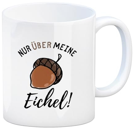Nur über meine Eichel Kaffeebecher eine lustige Tasse für die Arbeit lustiger Becher Motiv Kaffeetasse Kollegen Spruch Ironie Sprücheklopfer Büroalltag Redewendung